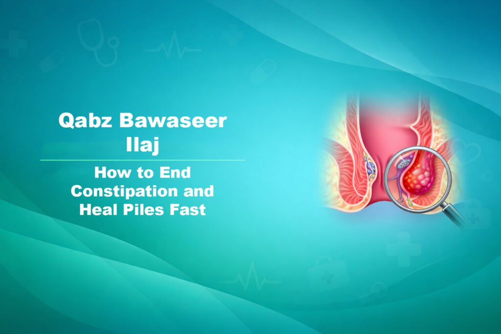 Qabz Bawaseer Ilaj: How to End Constipation and Heal Piles Fast